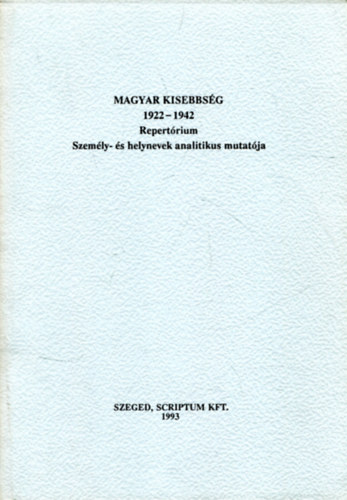 Kazai Magdolna - Magyar Kisebbsg 1922-1942 Repertrium (Szemly s helynevek analitikus mutatja)