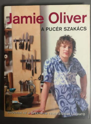 Jamie Oliver - A puc�r szak�cs -(Ahogyan az a spektrum telev�zi�ban l�that�)