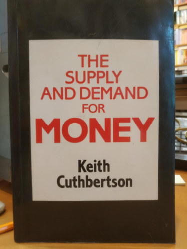 Keith Cuthbertson - The Supply and Demand for Money (A k�n�lat �s a p�nzkereslet)