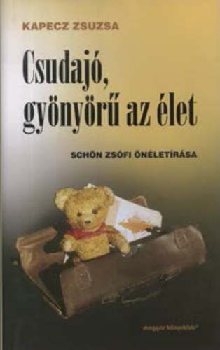 Kapecz Zsuzsa - Csudaj�, gy�ny�r� az �let - Sch�n Zs�fi �n�let�r�saib�l