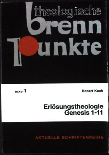 Robert Koch - Theologische Brennpunkte- Erlsungstheologie Genesis 1-11