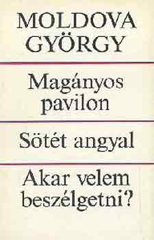 Moldova Gy�rgy - Mag�nyos pavilon-S�t�t angyal-Akar velem besz�lgetni?