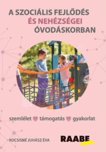 Kocsisné Juhász Éva - A szociális fejlődés és nehézségei óvodáskorban