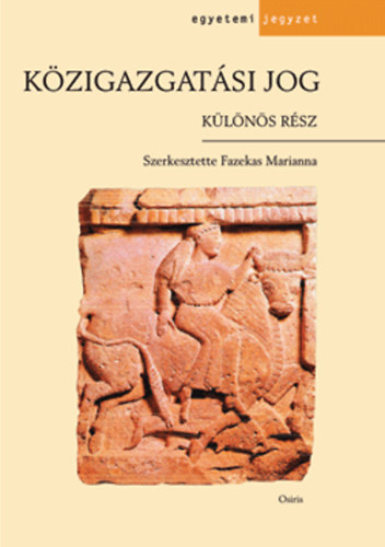 Fazekas Marianna  (szerk.) - Kzigazgatsi jog - Klns rsz
