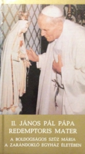 II. J�nos P�l - Redemptoris Mater - A boldogs�gos Sz�z M�ria a zar�ndokl� egyh�z �let�ben
