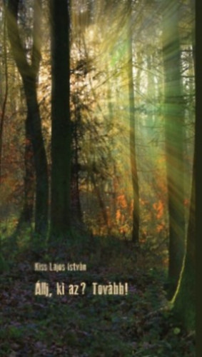 Kiss Lajosistván - Állj, ki az? Tovább!