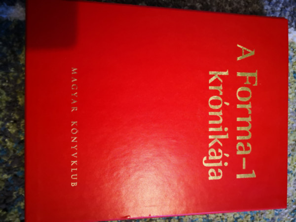 Bethlen Tams (fszerk.) Hegeds Istvn - A Forma-1 krnikja - A teljes trtnelem Dszkiads