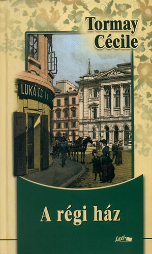 Tormay Cécile - A régi ház