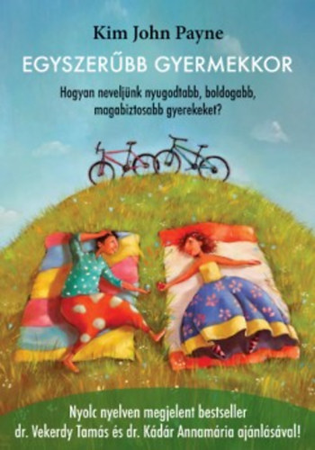 Kim John Payne - Egyszerűbb gyermekkor - Hogyan neveljünk nyugodtabb, boldogabb, magabiztosabb gyerekeket?
