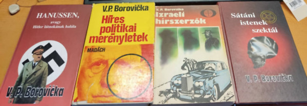 V. P. Borovicka - 4 db V. P. Borovicka: Hanussen, avagy Hitler l�tnok�nak hal�la; H�res politikai mer�nyletek; Izraeli h�rszerz�k; S�t�ni istenek szekt�i