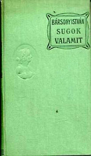 B�rsony Istv�n - Sugok valamit - Elbesz�l�sek