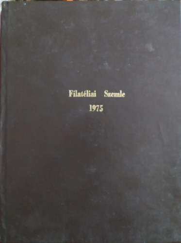 Filyó Mihály, Bér Andor Kocsis Tamás - Filatéliai Szemle 1975 (teljes évfolyam)