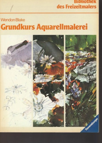 Wendon Blake - Grundkurs Aquarellmalerei / Bibliothek des Freizeitmalers /