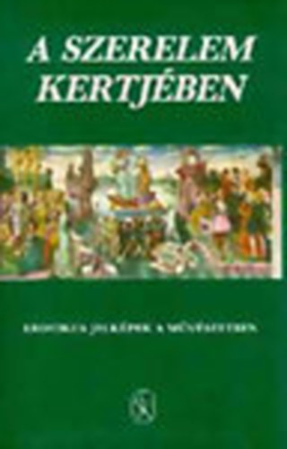 Hoppl Mihly- Szepes Erika  (szerk) - A szerelem kertjben (Erotikus jelkpek a mvszetben s a folklrban)