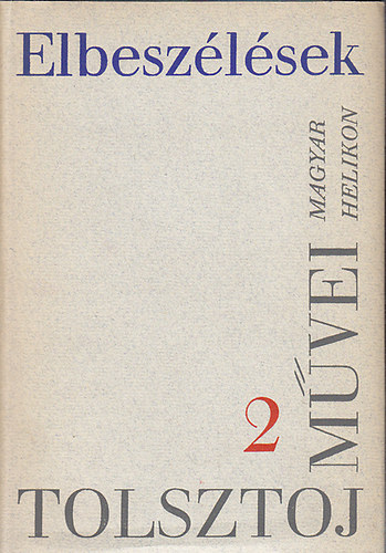 Lev Tolsztoj - Lev Tolsztoj mvei 2.: Elbeszlsek 1863-1886