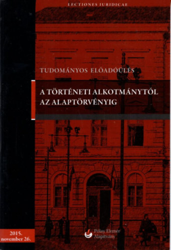Balogh Elemr - A trtneti alkotmnytl az alaptrvnyig - Tudomnyos eladls 2015. november 26.