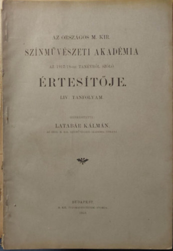 Latabr Klmn - Az Orszgos Magar Kirlyi Sznmvszeti akadmia 1917/18-iki Tanvrl szl rtestje LIV. tanfolyama