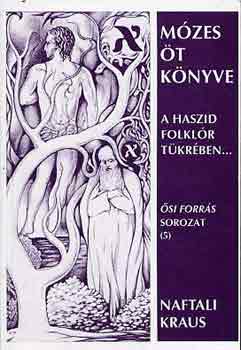 Naftali Kraus - Mózes öt könyve a haszid folklór tükrében...