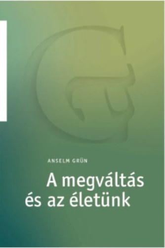 Anselm Grün - A megváltás és az életünk Anselm Grün-sorozat 2.