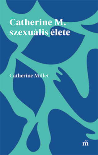 Catherine Millet - Catherine M. szexu�lis �lete