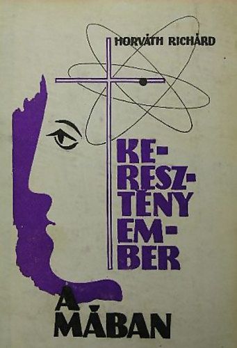 Horv�th Rich�rd - Kereszt�ny ember a m�ban