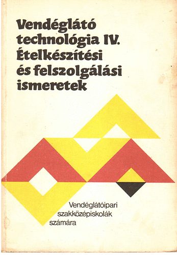 Pet� Gyula; Kiss Imre - Vend�gl�t� technol�gia IV. - �telk�sz�t�si �s felszolg�l�si ismeretek