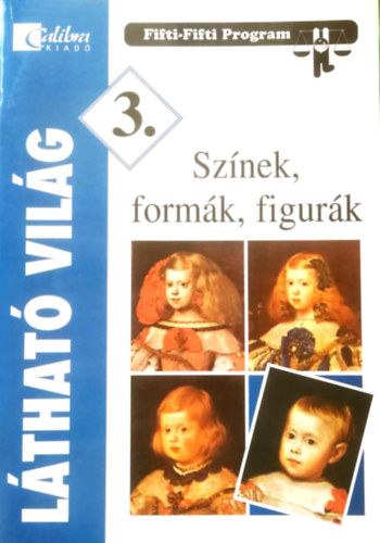 K�rp�ti Andrea - L�that� vil�g - 3. oszt�ly - Sz�nek, form�k, figur�k