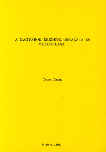 Thury Jzsef - A magyarok eredete, shazja s vndorlsai
