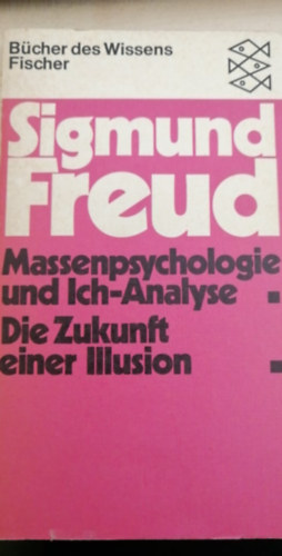 S. Freud - Massenpsychologie und Ich-Analyse; Die Zukunft einer Illusion