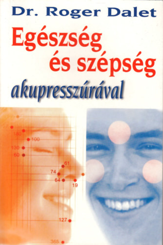 Roger Dr. Dalet - Eg�szs�g �s sz�ps�g akupressz�r�val