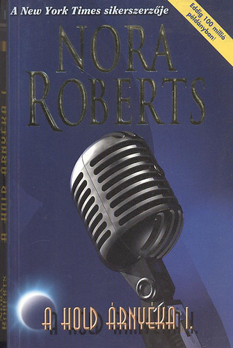 Nora Roberts - A hold �rny�ka I.III. - (A Hold �rny�ka I: �JSZAKAI M�SZAK - OLTALMAZ� �RNY�K  + III.:  FEKETE S�LYOM)