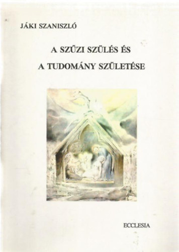 Jáki Szaniszló - A szűzi szülés és tudomány születése