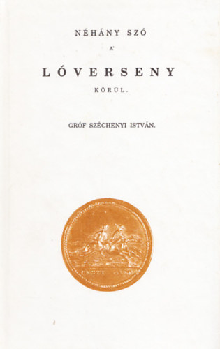 Szchenyi Istvn - Nhny sz a lverseny krl (reprint, szmozott)