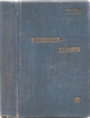 Grf Tolsztoj Leo - 2m 1ktetben: Dolgozzatok amg mcstek ki nem alszik - regny a keresztnysg els korszakbl + A Kreutzer-szonta