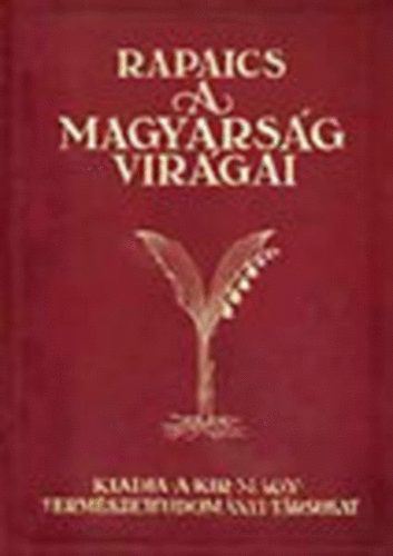 Rapaics Raymund Dr. - A magyarság virágai (A virágkultusz története)