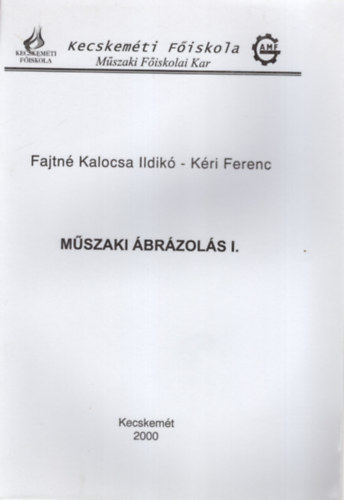 Fajtn Kalocsa Ildik-Kri Ferenc - Mszaki brzols I. - Kecskemti Fiskola Mszaki Fiskolai Kar 2000