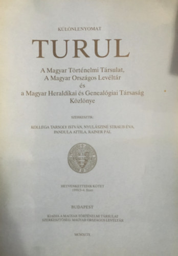 Dr. Nyul�szin� Straub �va  Kollega Tarsoly Istv�n (szerk.), Pandula Attila, Rainer P�l (szerk.) - Turul - A Magyar T�rt�nelmi T�rsulat, A magyar Orsz�gos Lev�lt�r �s a Magyar Heraldikai �s Geneal�giai T�rsas�g K�zl�nye - K�l�nlenyomat