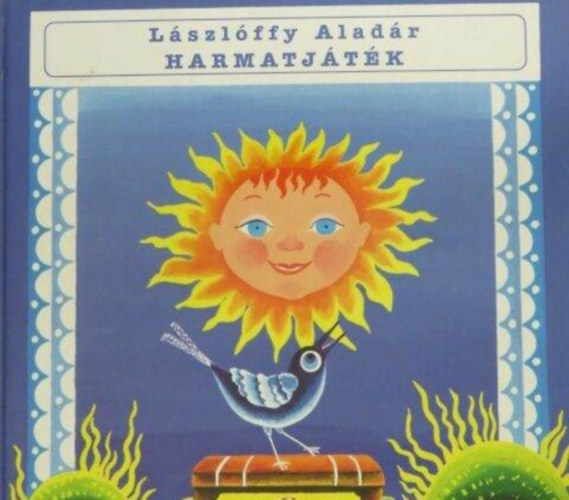 B�gyoni Szab� Istv�n  L�szl�ffy Alad�r (szerk.), Kopacz M�ria (ill.) - Harmatj�t�k - Kopacz M�ria Rajzaival