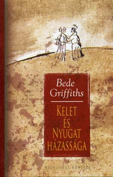 Bede Griffiths - Kelet s nyugat hzassga