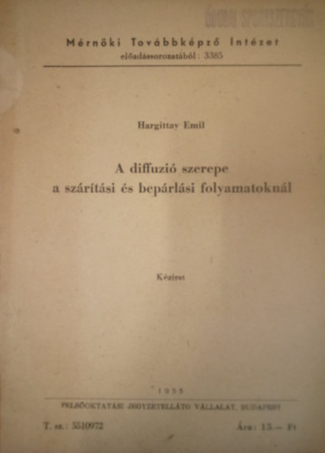 Hargittay Emil - A diffuzi szerepe a szrtsi s beprlsi folyamatoknl / Kzirat /