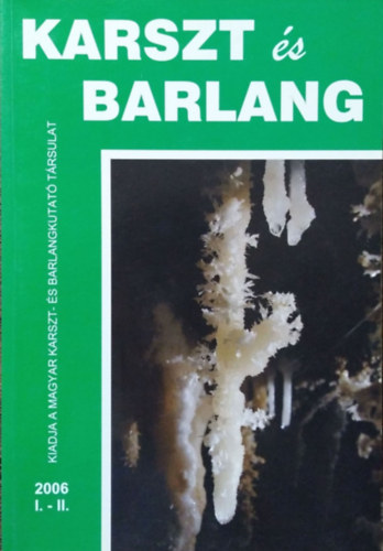 Hazslinszky Tamás  (főszerk.) - Karszt és Barlang, 2006 I-II.