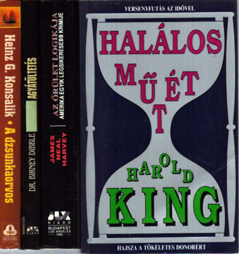Dr. James Neal Harvey, Heinz G., Harold King Birney Dibble - 4 db orvosi krimi: Agy�t�ltet�s - Az �r�let logik�ja - A dzsunkaorvos - Hal�los m�t�t