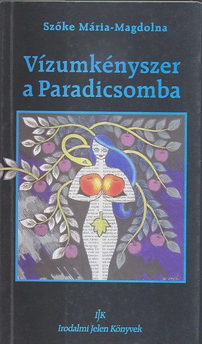 Sz�ke M�ria-Magdolna /dedik�lt/ - V�zumk�nyszer a Paradicsomba - v�logatott riportok