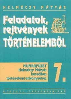 Dr. Helm�czy M�ty�s - Feladatok, rejtv�nyek t�rt�nelemb�l 7.o. Munkaf�zet