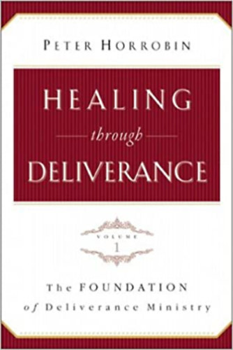 Peter Horrobin - Healing through Deiverance - Volume I
