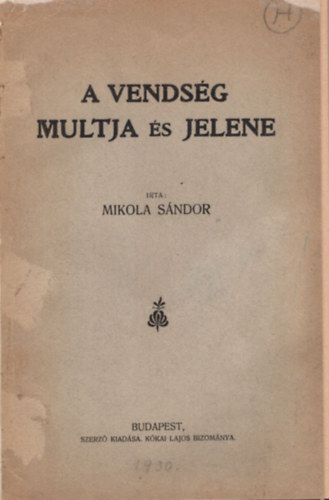 Mikola Sándor - A Vendség multja és jelene (ritka helytörténet)