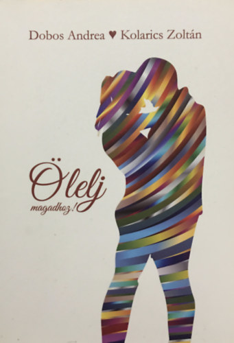 Dobos andrea - Kolarics Zolt�n - �lelj magadhoz! - Versek, t�rt�netek