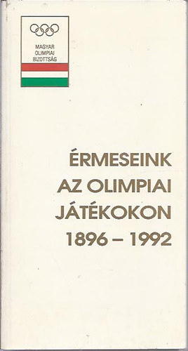 Szab� Lajos  (szerk.) - �rmeseink az olimpiai j�t�kokon 1896-1992