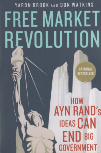 Yaron Brook - Free Market Revolution: How Ayn Rand's Ideas Can End Big Government