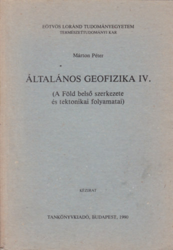 Mrton Pter - ltalnos geofizika IV. (A Fld bels szerkezete s tektonikai folyamatai)